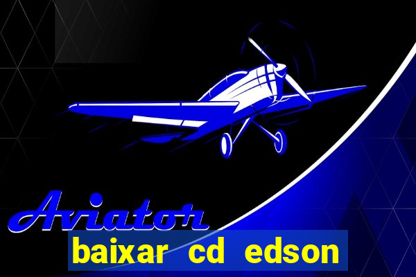 baixar cd edson gomes as melhores